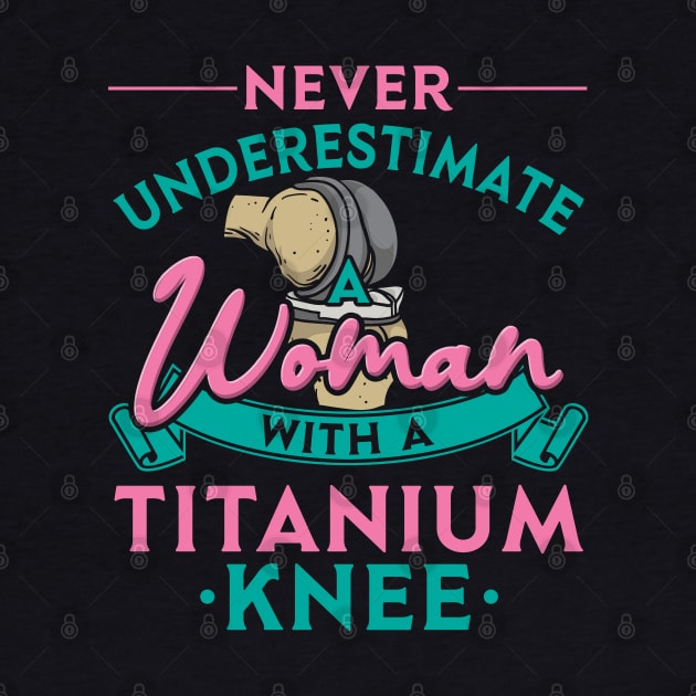 Never Underestimate A Woman With A Titanium Knee by maxdax